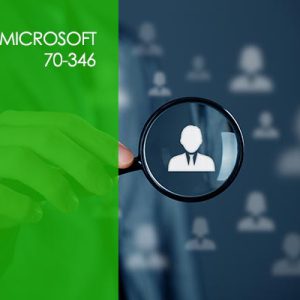 Microsoft 70-346: Managing Office 365 Identities and Requirements
