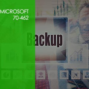 Microsoft 70-462: Administering SQL Server Databases